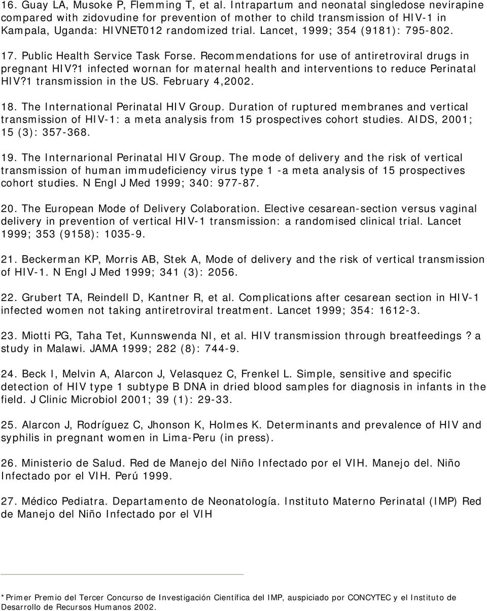 Lancet, 1999; 354 (9181): 795-802. 17. Public Health Service Task Forse. Recommendations for use of antiretroviral drugs in pregnant HIV?
