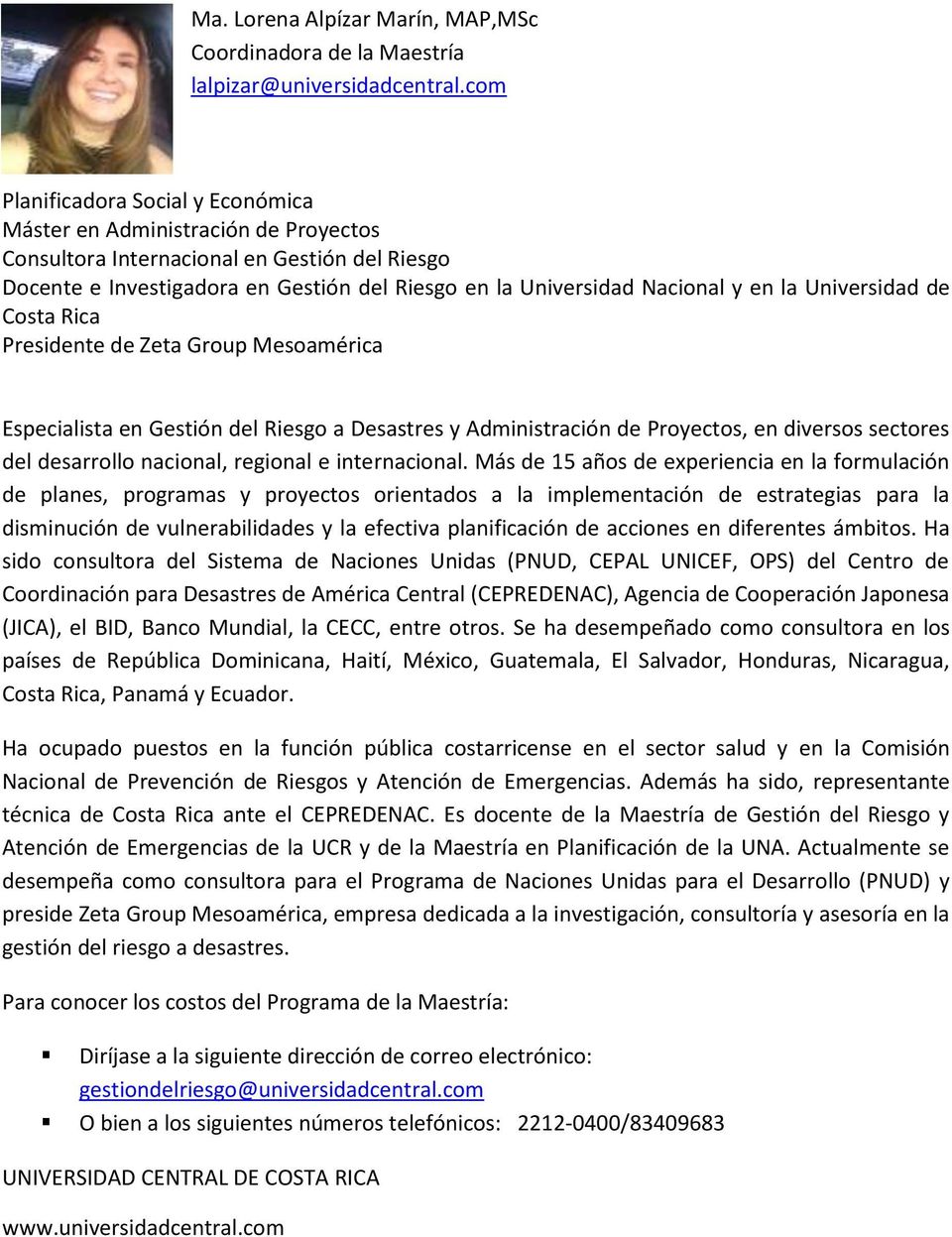 la Universidad de Costa Rica Presidente de Zeta Group Mesoamérica Especialista en Gestión del Riesgo a Desastres y Administración de Proyectos, en diversos sectores del desarrollo nacional, regional