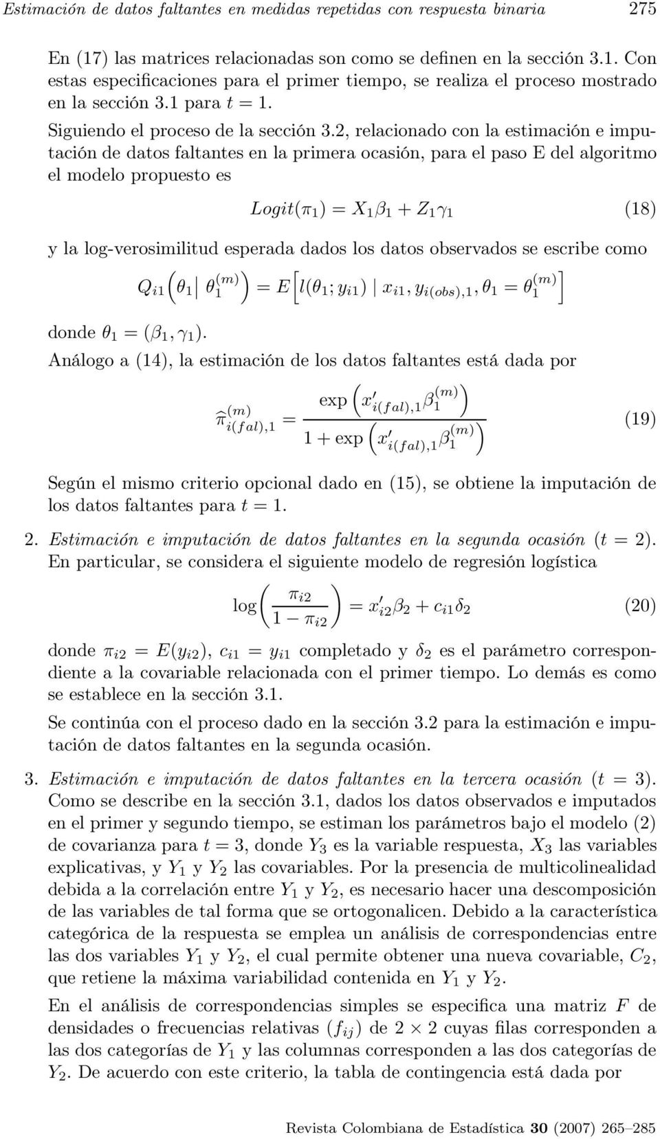 2, relacionado con la estimación e imputación de datos faltantes en la primera ocasión, para el paso E del algoritmo el modelo propuesto es Logitπ 1 ) = X 1 β 1 + Z 1 γ 1 18) y la log-verosimilitud