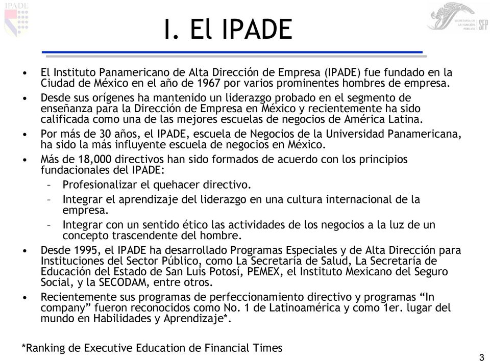 de América Latina. Por más de 30 años, el IPADE, escuela de Negocios de la Universidad Panamericana, ha sido la más influyente escuela de negocios en México.