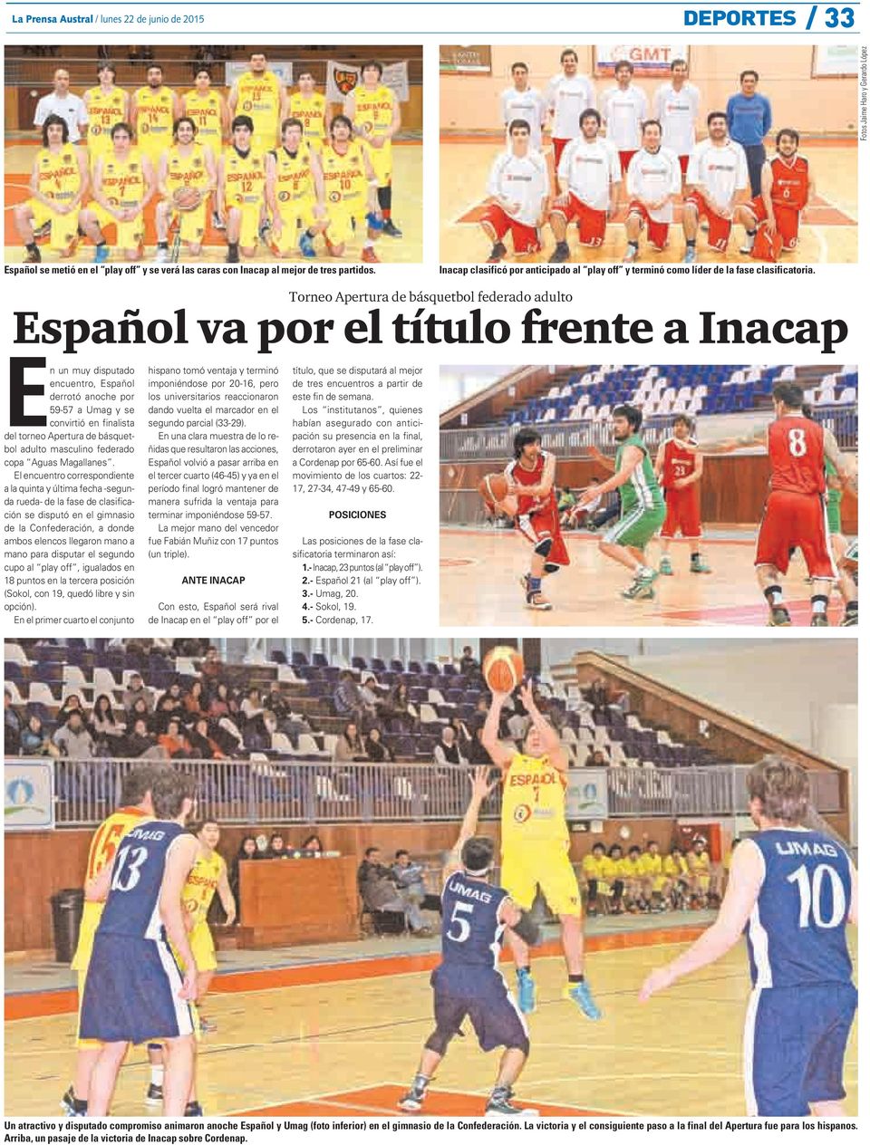 Torneo Apertura de básquetbol federado adulto Español va por el título frente a Inacap En un muy disputado encuentro, Español derrotó anoche por 59-57 a Umag y se convirtió en finalista del torneo