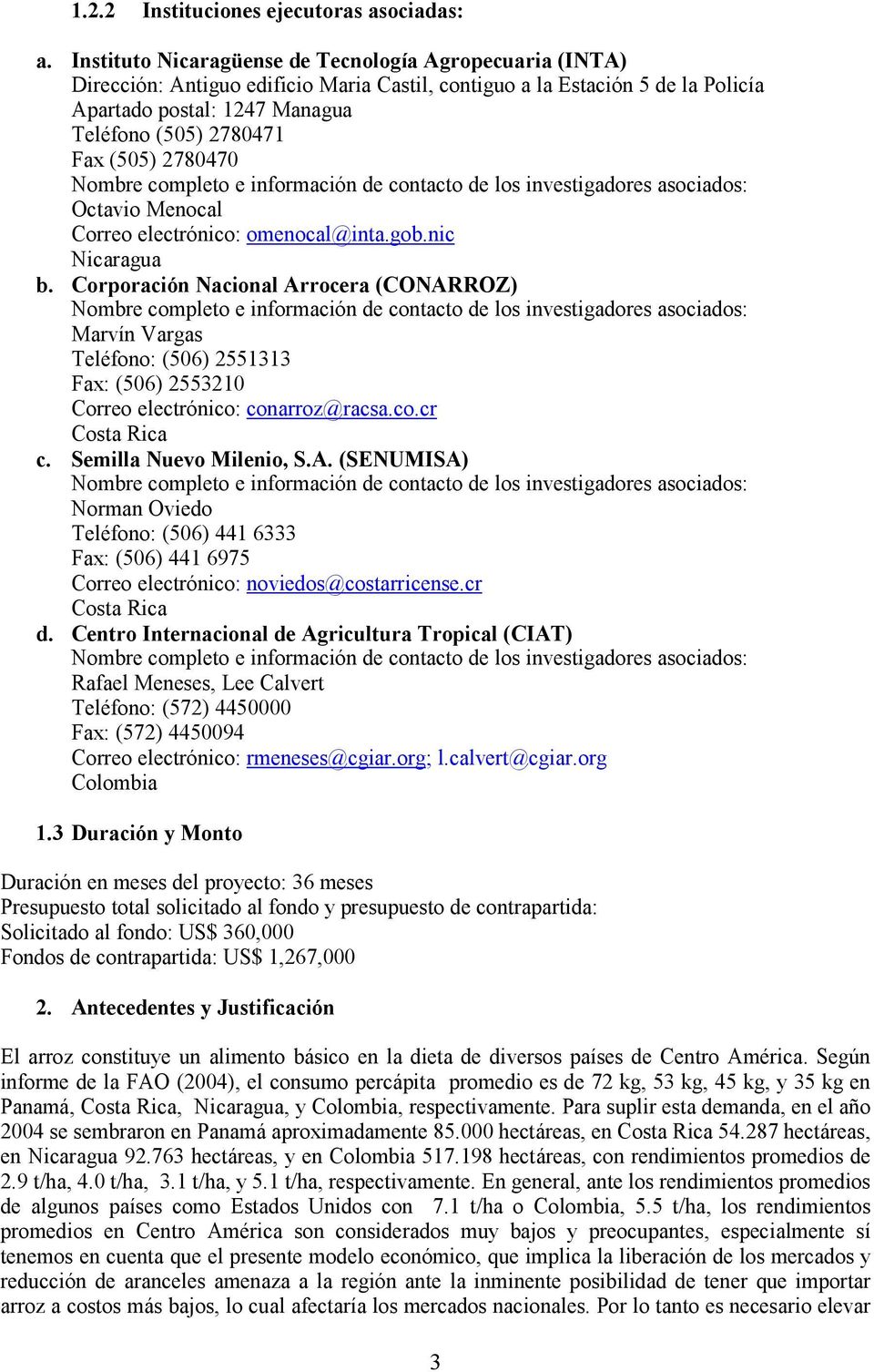 (505) 2780470 Nombre completo e información de contacto de los investigadores asociados: Octavio Menocal Correo electrónico: omenocal@inta.gob.nic Nicaragua b.