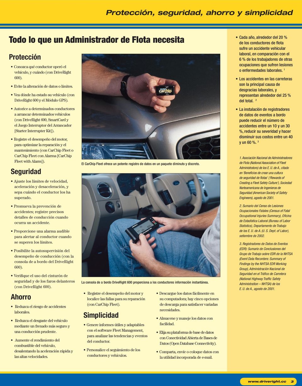 Autorice a determinados conductores a arrancar determinados vehículos (con DriveRight 600, SmartCard y el Juego Interruptor del Arrancador [Starter Interrupter Kit]).