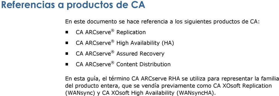 Distribution En esta guía, el término CA ARCserve RHA se utiliza para representar la familia del producto
