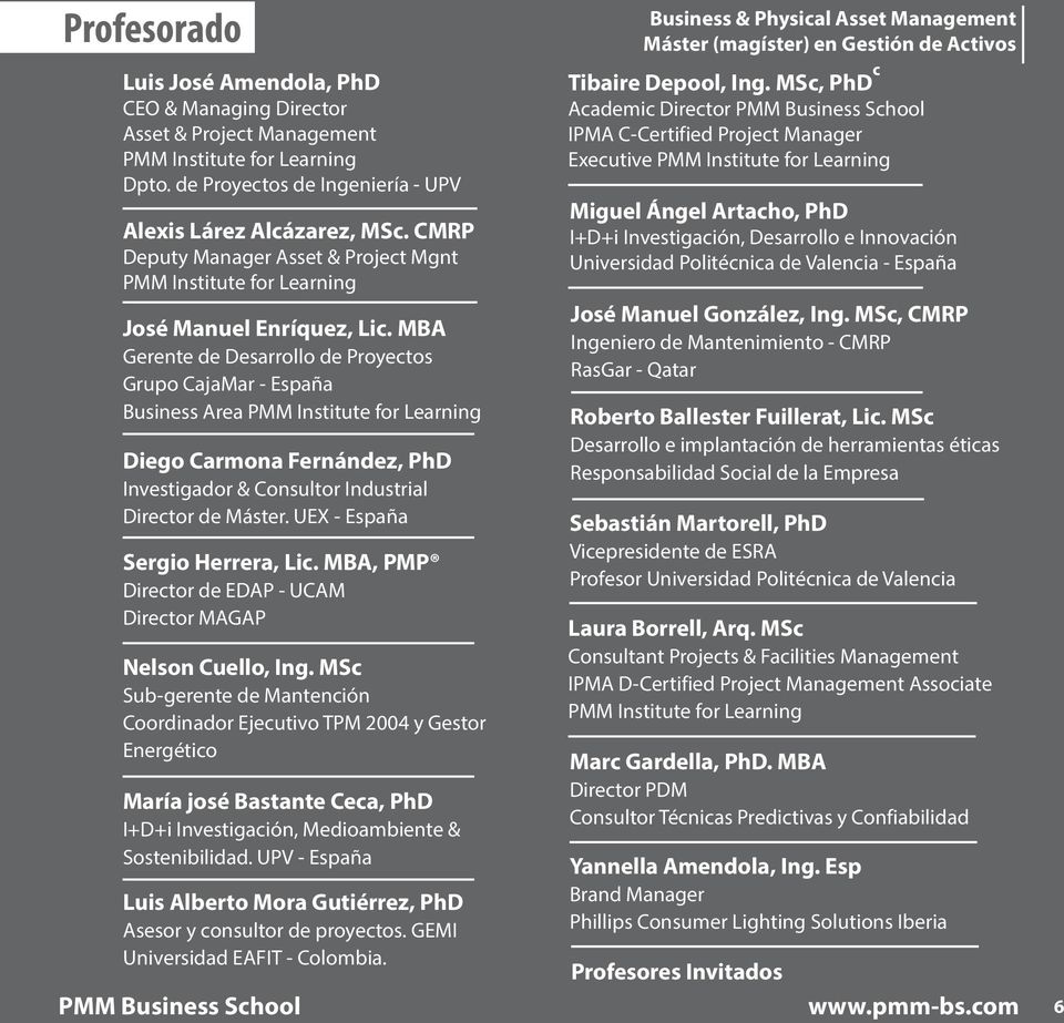 MBA Gerente de Desarrollo de Proyectos Grupo CajaMar - España Business Area PMM Institute for Learning Diego Carmona Fernández, PhD Investigador & Consultor Industrial Director de Máster.