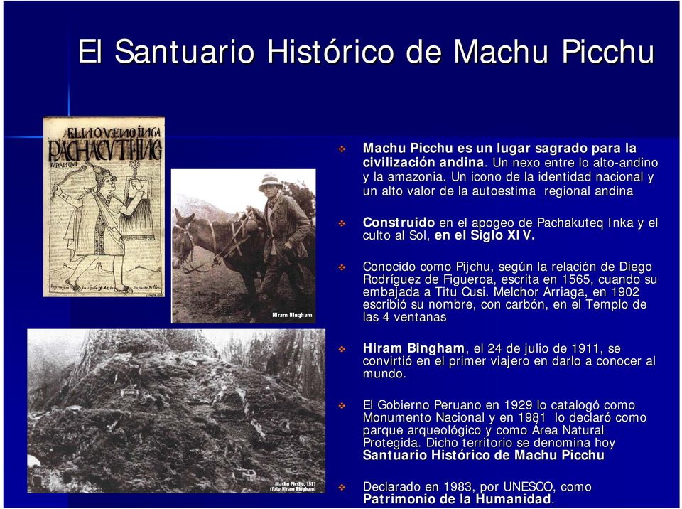 Conocido como Pijchu,, según n la relación n de Diego Rodríguez de Figueroa, escrita en 1565, cuando su embajada a Titu Cusi.
