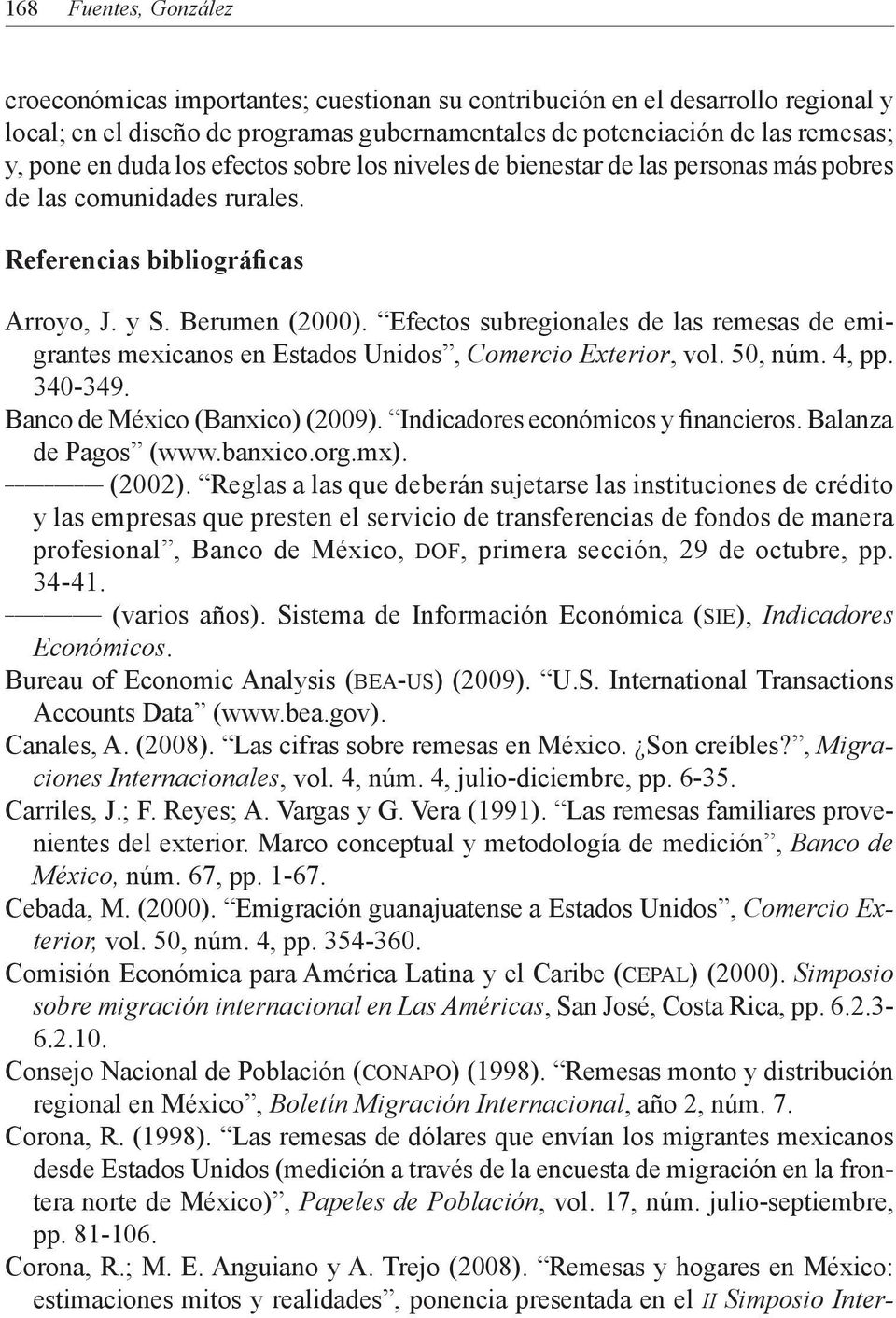 Efectos subregionales de las remesas de emigrantes mexicanos en Estados Unidos, Comercio Exterior, vol. 50, núm. 4, pp. 340-349. Banco de México (Banxico) (2009). Indicadores económicos y financieros.