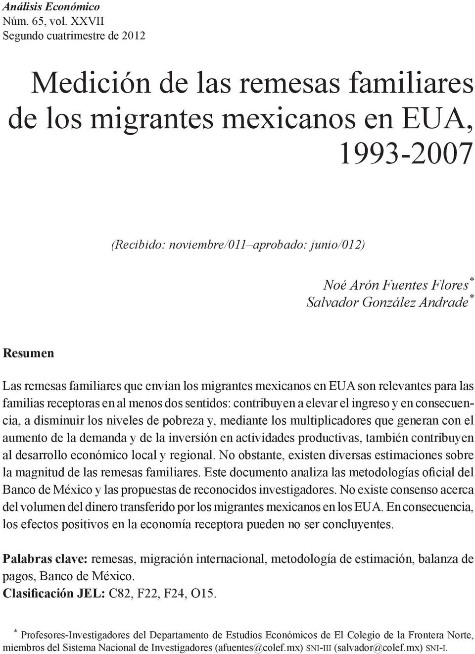 González Andrade * Resumen Las remesas familiares que envían los migrantes mexicanos en EUA son relevantes para las familias receptoras en al menos dos sentidos: contribuyen a elevar el ingreso y en