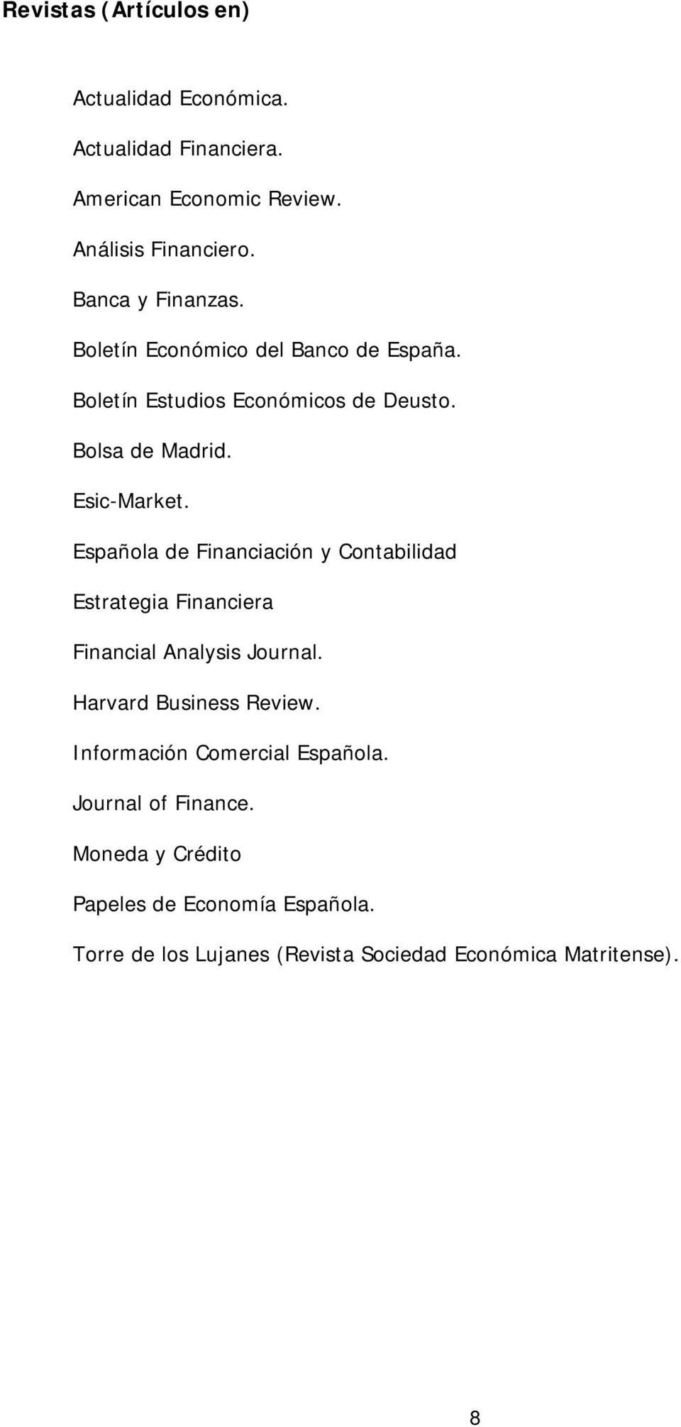 Española de Financiación y Contabilidad Estrategia Financiera Financial Analysis Journal. Harvard Business Review.