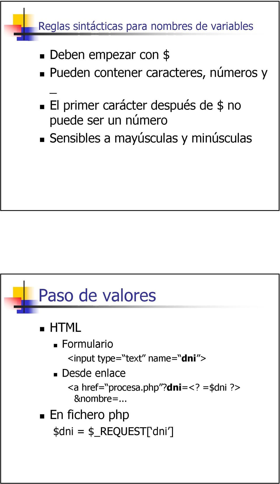 a mayúsculas y minúsculas Paso de valores HTML Formulario <input type= text name= dni >