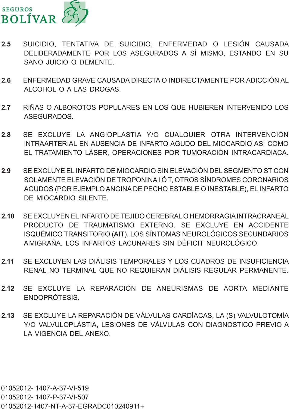 7 RIÑAS O ALBOROTOS POPULARES EN LOS QUE HUBIEREN INTERVENIDO LOS ASEGURADOS. 2.