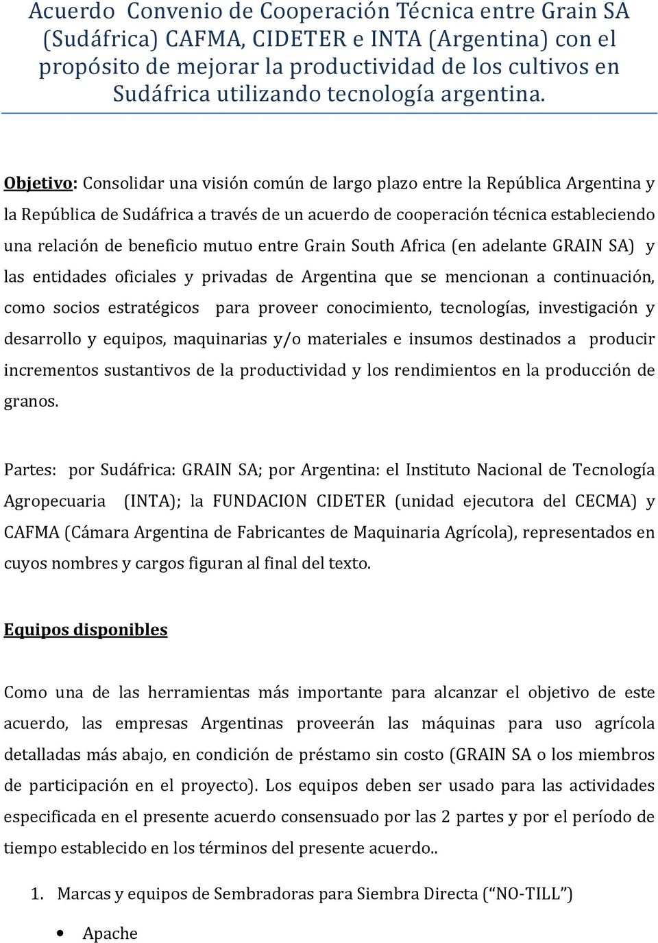 Objetivo: Consolidar una visión común de largo plazo entre la República Argentina y la República de Sudáfrica a través de un acuerdo de cooperación técnica estableciendo una relación de beneficio