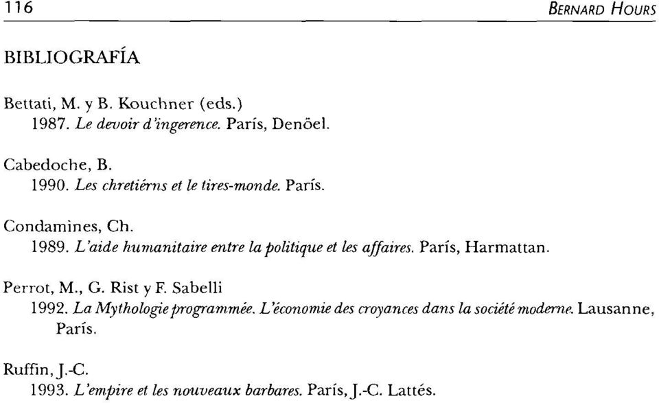 L'aide humanitaire entre la politique et les affaires. Paris, Harmattan. Perrot, M., G. Rist y F. Sabelli 1992.