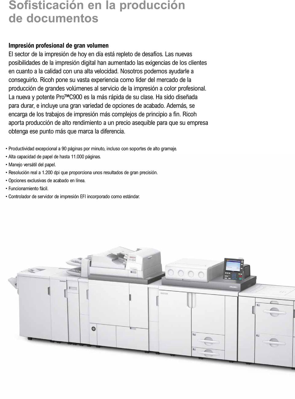 Ricoh pone su vasta experiencia como líder del mercado de la producción de grandes volúmenes al servicio de la impresión a color profesional. La nueva y potente Pro C900 es la más rápida de su clase.