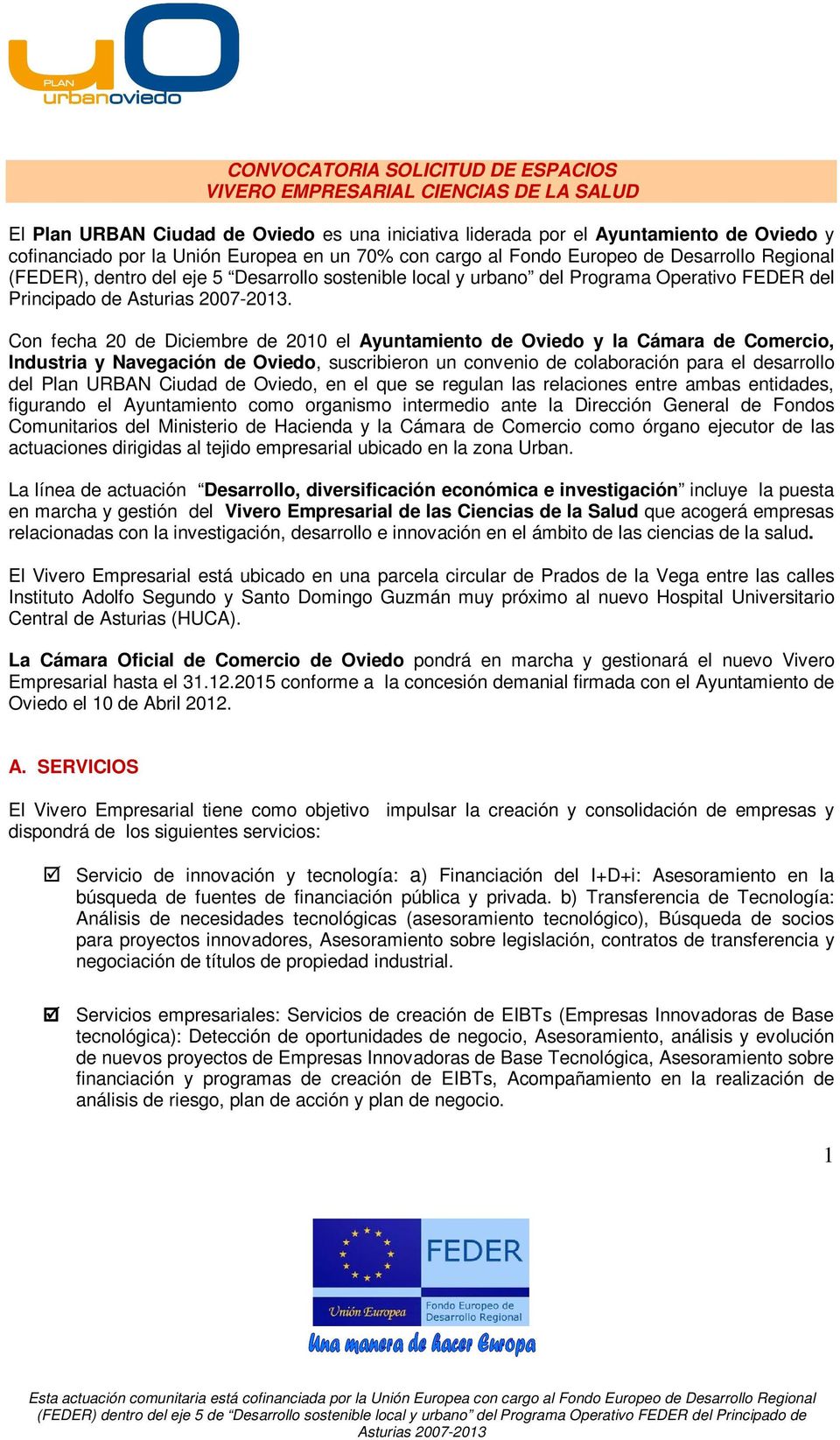 Con fecha 20 de Diciembre de 2010 el Ayuntamiento de Oviedo y la Cámara de Comercio, Industria y Navegación de Oviedo, suscribieron un convenio de colaboración para el desarrollo del Plan URBAN