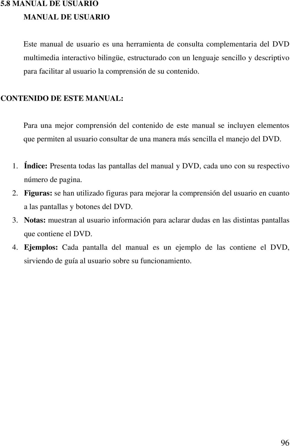 CONTENIDO DE ESTE MANUAL: Para una mejor comprensión del contenido de este manual se incluyen elementos que permiten al usuario consultar de una manera más sencilla el manejo del DVD. 1.
