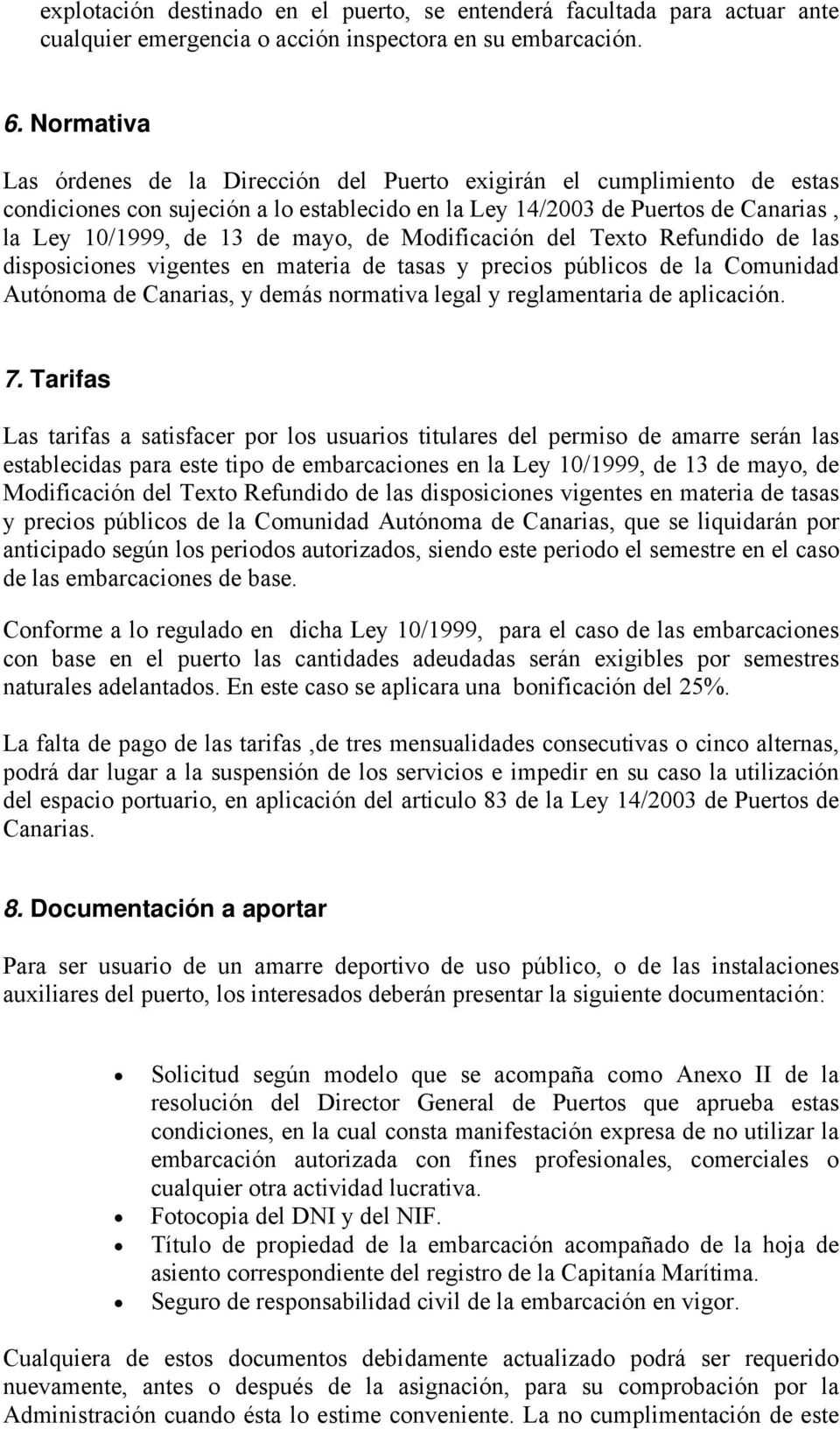 de Modificación del Texto Refundido de las disposiciones vigentes en materia de tasas y precios públicos de la Comunidad Autónoma de Canarias, y demás normativa legal y reglamentaria de aplicación. 7.