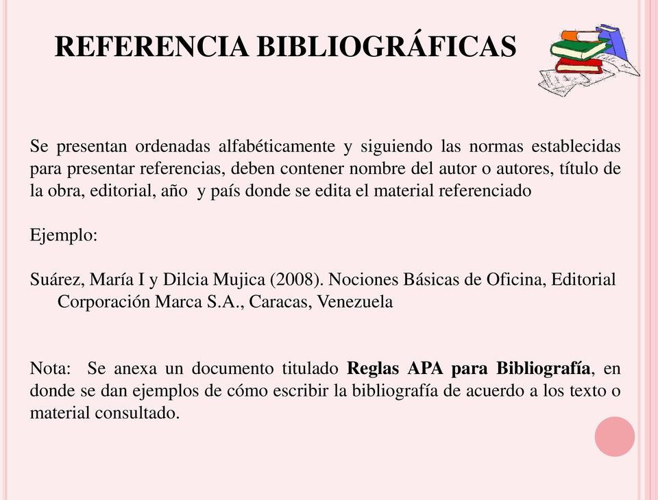 María I y Dilcia Mujica (2008). Nociones Básicas de Oficina, Editorial Corporación Marca S.A.