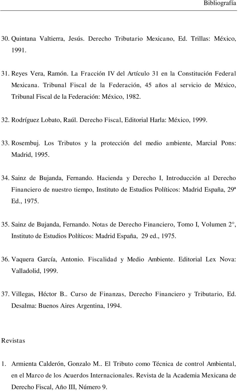 Rosembuj. Los Tributos y la protección del medio ambiente, Marcial Pons: Madrid, 1995. 34. Sainz de Bujanda, Fernando.