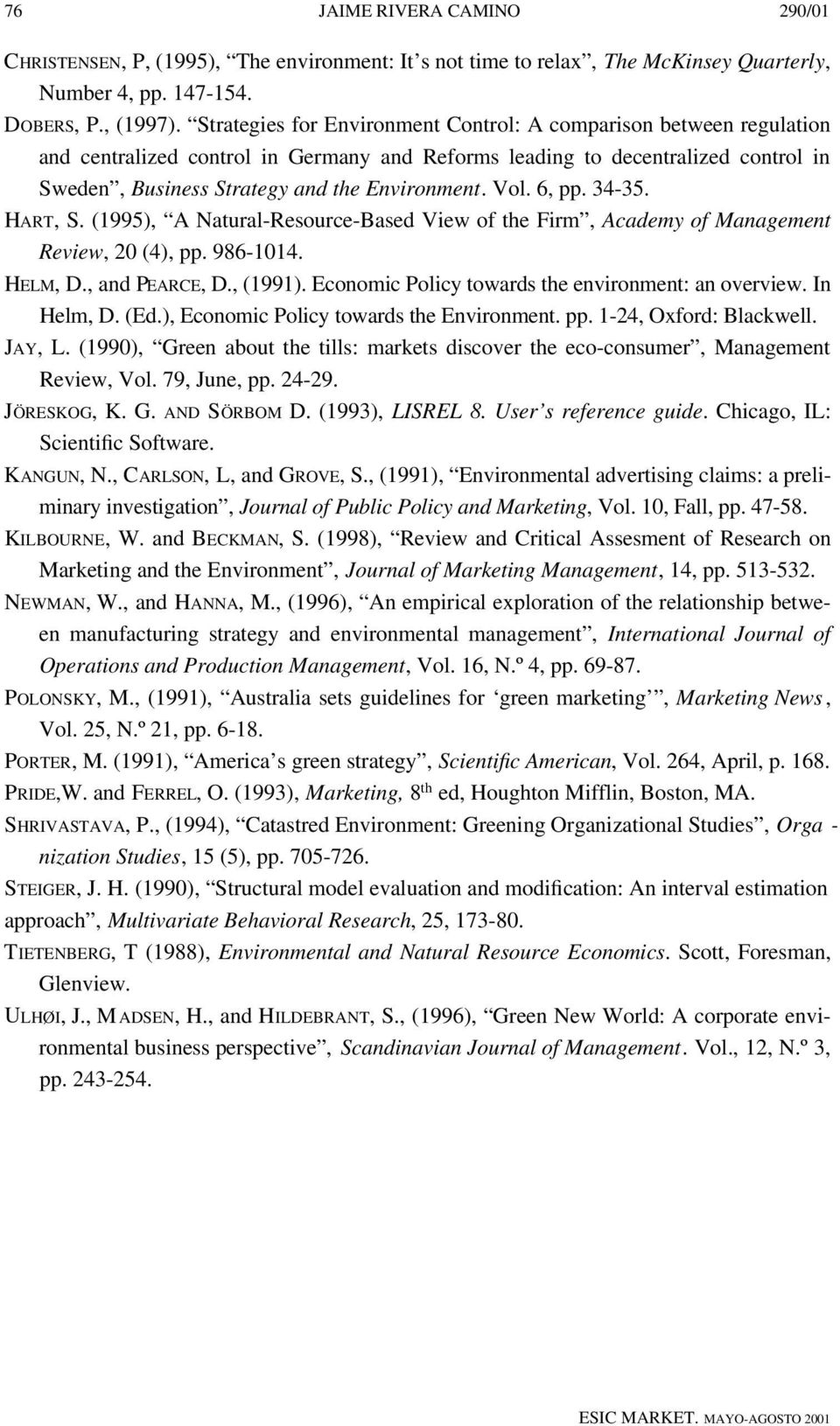 Vol. 6, pp. 34-35. HART, S. (1995), A Natural-Resource-Based View of the Firm, Academy of Management Review, 20 (4), pp. 986-1014. HE L M, D., and PE A R C E, D., (1991).