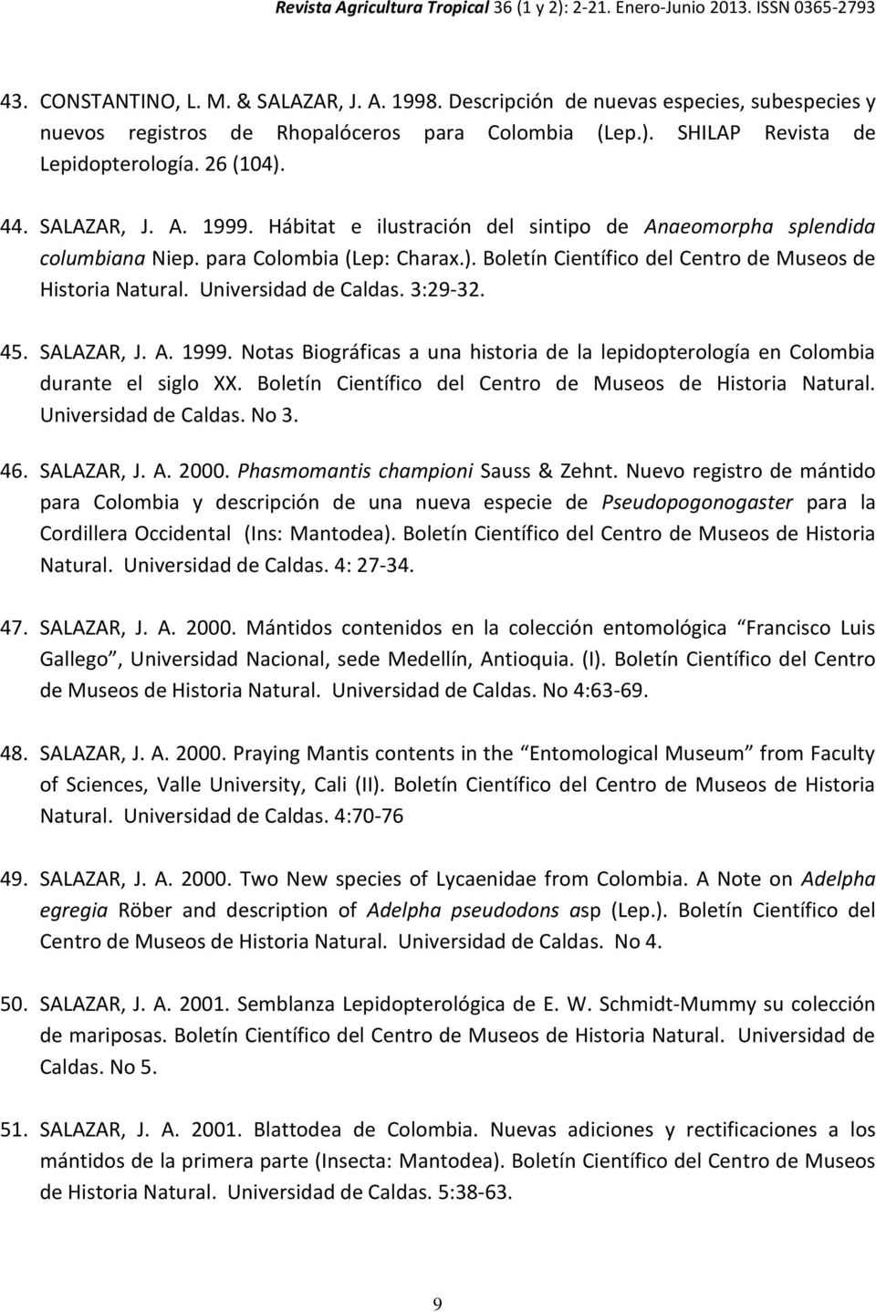 Universidad de Caldas. 3:29-32. 45. SALAZAR, J. A. 1999. Notas Biográficas a una historia de la lepidopterología en Colombia durante el siglo XX.