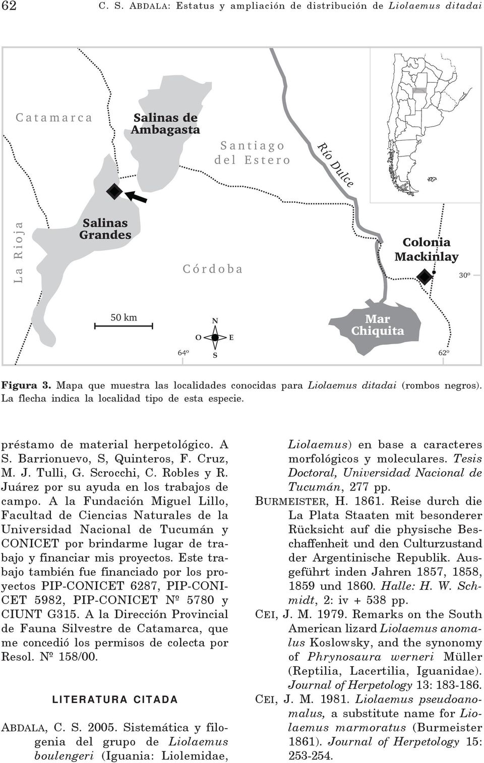 Chiquita 64º S 62º Figura 3. Mapa que muestra las localidades conocidas para Liolaemus ditadai (rombos negros). La flecha indica la localidad tipo de esta especie. préstamo de material herpetológico.