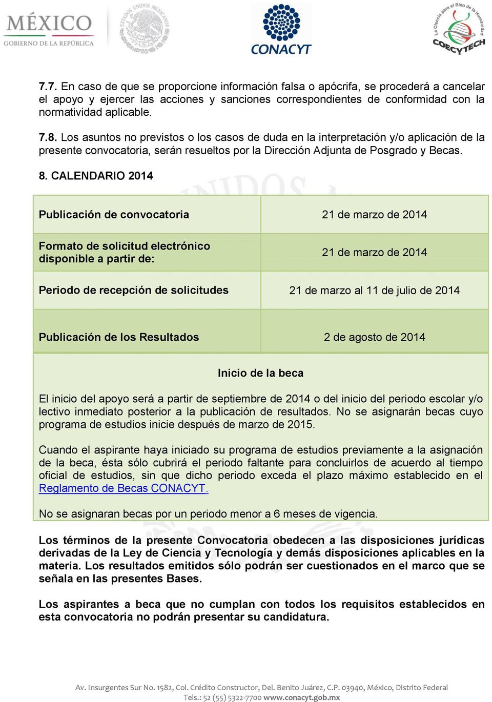 CALENDARIO 2014 Publicación de convocatoria 21 de marzo de 2014 Formato de solicitud electrónico disponible a partir de: 21 de marzo de 2014 Periodo de recepción de solicitudes 21 de marzo al 11 de