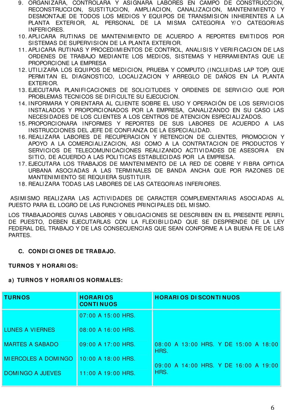APLICARA RUTINAS DE MANTENIMIENTO DE ACUERDO A REPORTES EMITIDOS POR SISTEMAS DE SUPERVISION DE LA PLANTA EXTERIOR. 11.