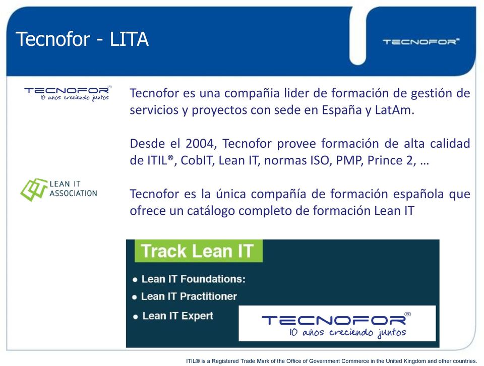 Desde el 2004, Tecnofor provee formación de alta calidad de ITIL, CobIT, Lean IT, normas ISO, PMP, Prince 2,