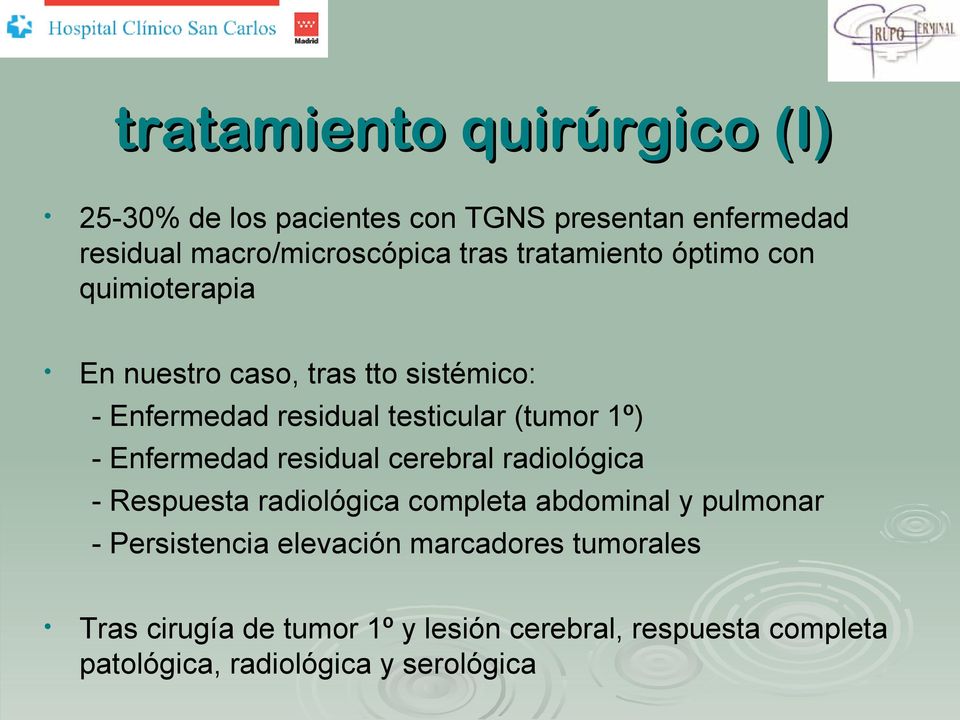 - Enfermedad residual cerebral radiológica - Respuesta radiológica completa abdominal y pulmonar - Persistencia