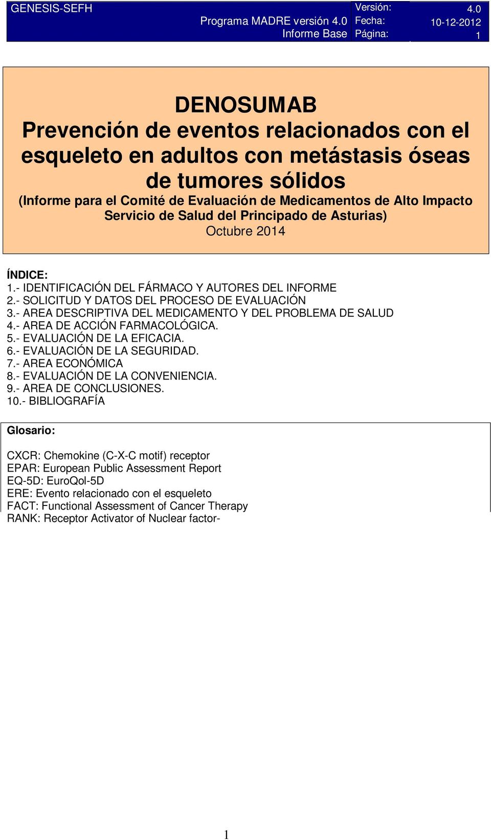 Alt Impact Servici de Salud del Principad de Asturias) Octubre 2014 ÍNDICE: 1.- IDENTIFICACIÓN DEL FÁRMACO Y AUTORES DEL INFORME 2.- SOLICITUD Y DATOS DEL PROCESO DE EVALUACIÓN 3.
