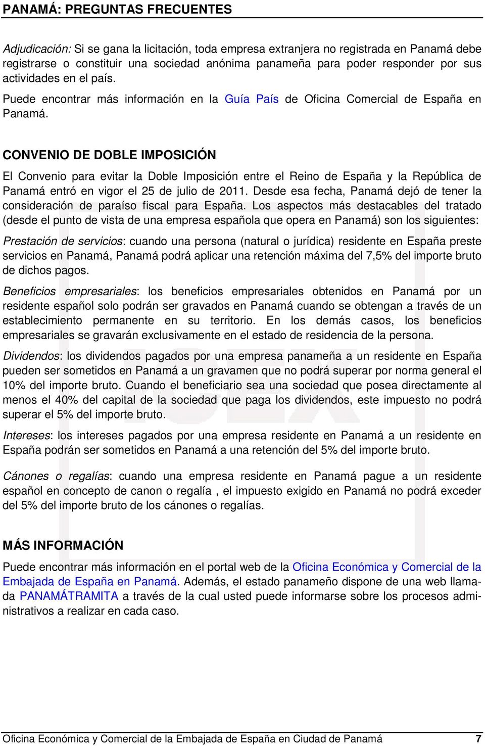 CONVENIO DE DOBLE IMPOSICIÓN El Convenio para evitar la Doble Imposición entre el Reino de España y la República de Panamá entró en vigor el 25 de julio de 2011.