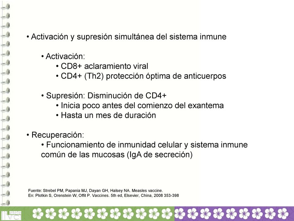 Recuperación: Funcionamiento de inmunidad celular y sistema inmune común de las mucosas (IgA de secreción) Fuente: Strebel
