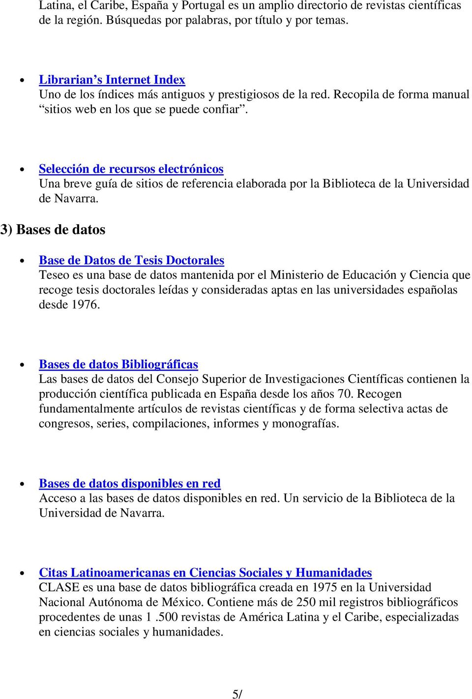 Selección de recursos electrónicos Una breve guía de sitios de referencia elaborada por la Biblioteca de la Universidad de Navarra.