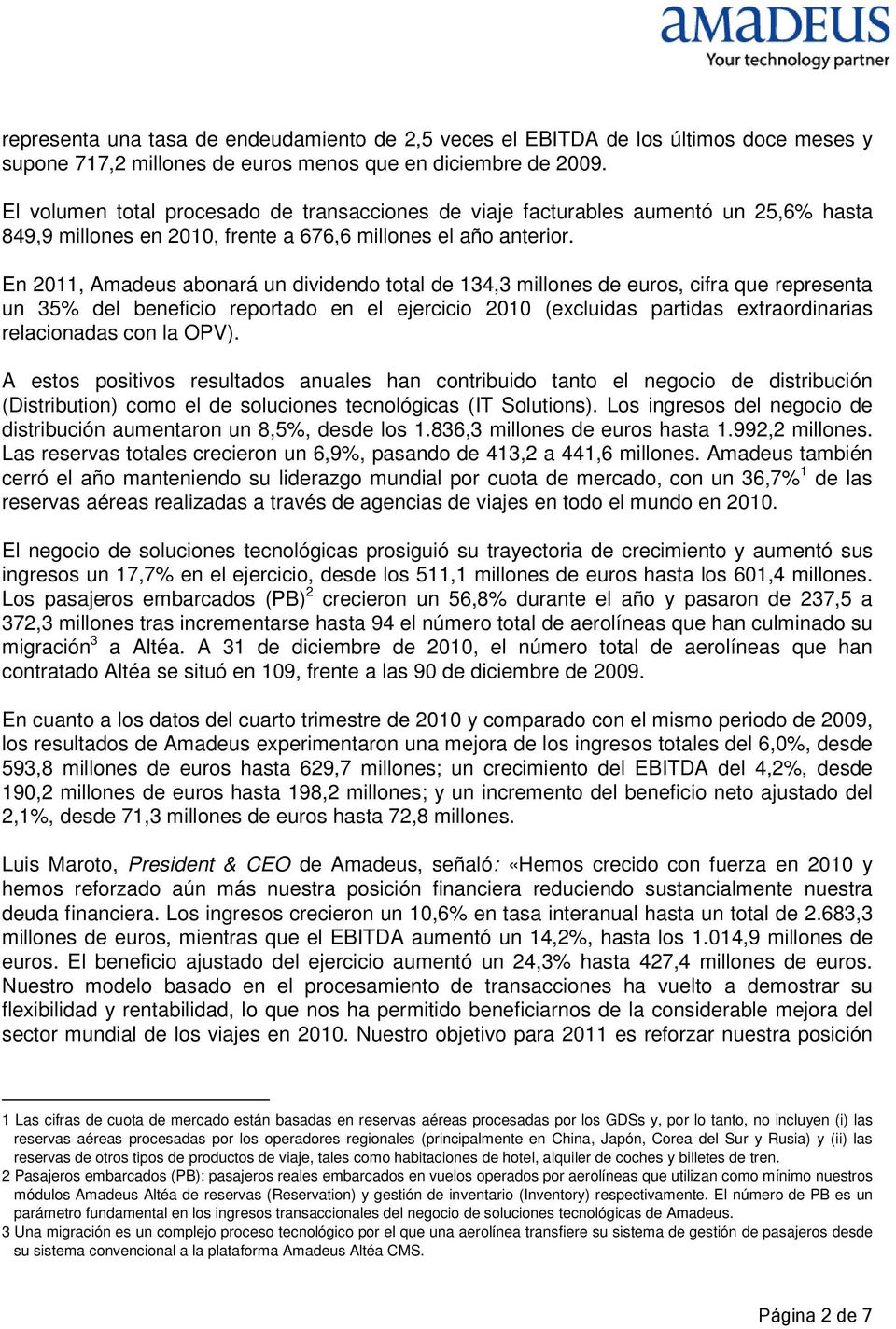 En 2011, Amadeus abonará un dividendo total de 134,3 millones de euros, cifra que representa un 35% del beneficio reportado en el ejercicio 2010 (excluidas partidas extraordinarias relacionadas con