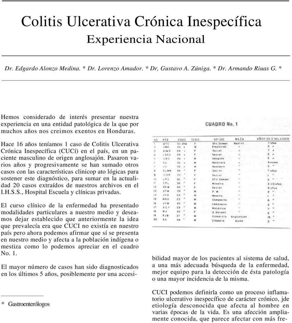 Hace 16 años teníamos 1 caso de Colitis Ulcerativa Crónica Inespecífica (CUCí) en el país, en un paciente masculino de origen anglosajón.