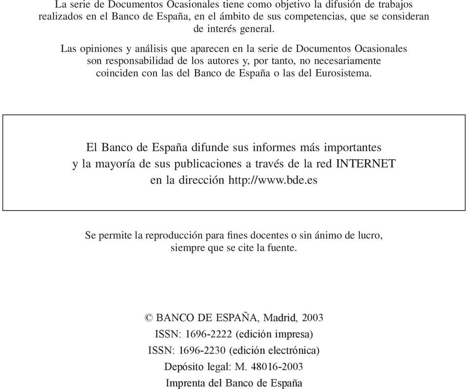 Eurosistema. El Banco de España difunde sus informes más importantes y la mayoría de sus publicaciones a través de la red INTERNET en la dirección http://www.bde.