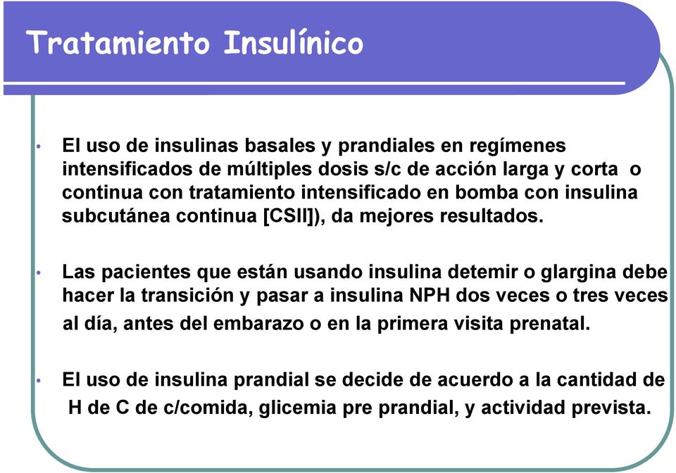 Las pacientes que están usando insulina detemir o glargina debe hacer la transición y pasar a insulina NPH dos veces o tres veces al día, antes