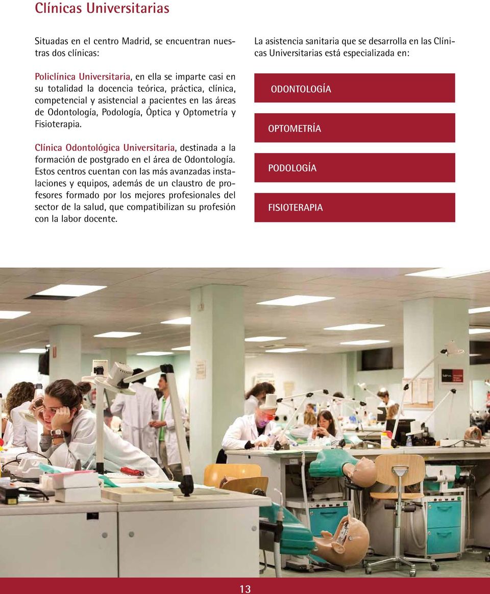 Clínica Odontológica Universitaria, destinada a la formación de postgrado en el área de Odontología.