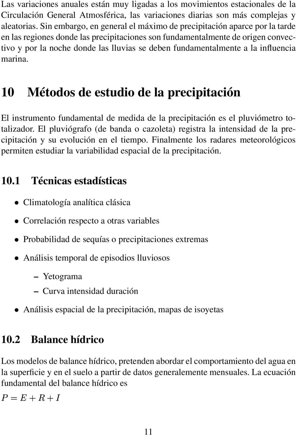 fundamentalmente a la influencia marina. 10 Métodos de estudio de la precipitación El instrumento fundamental de medida de la precipitación es el pluviómetro totalizador.