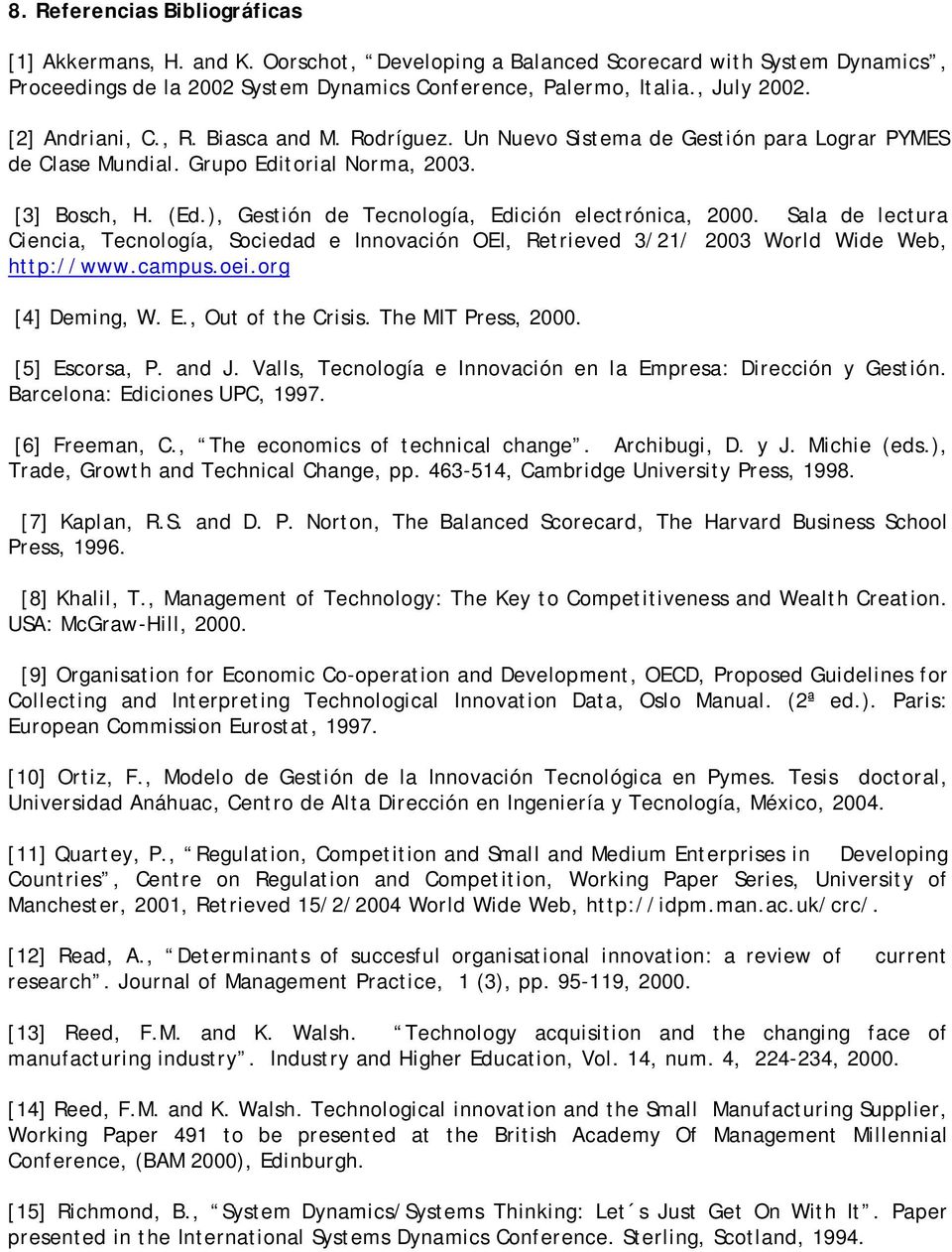 ), Gestión de Tecnología, Edición electrónica, 2000. Sala de lectura Ciencia, Tecnología, Sociedad e Innovación OEI, Retrieved 3/21/ 2003 World Wide Web, http://www.campus.oei.org [4] Deming, W. E., Out of the Crisis.