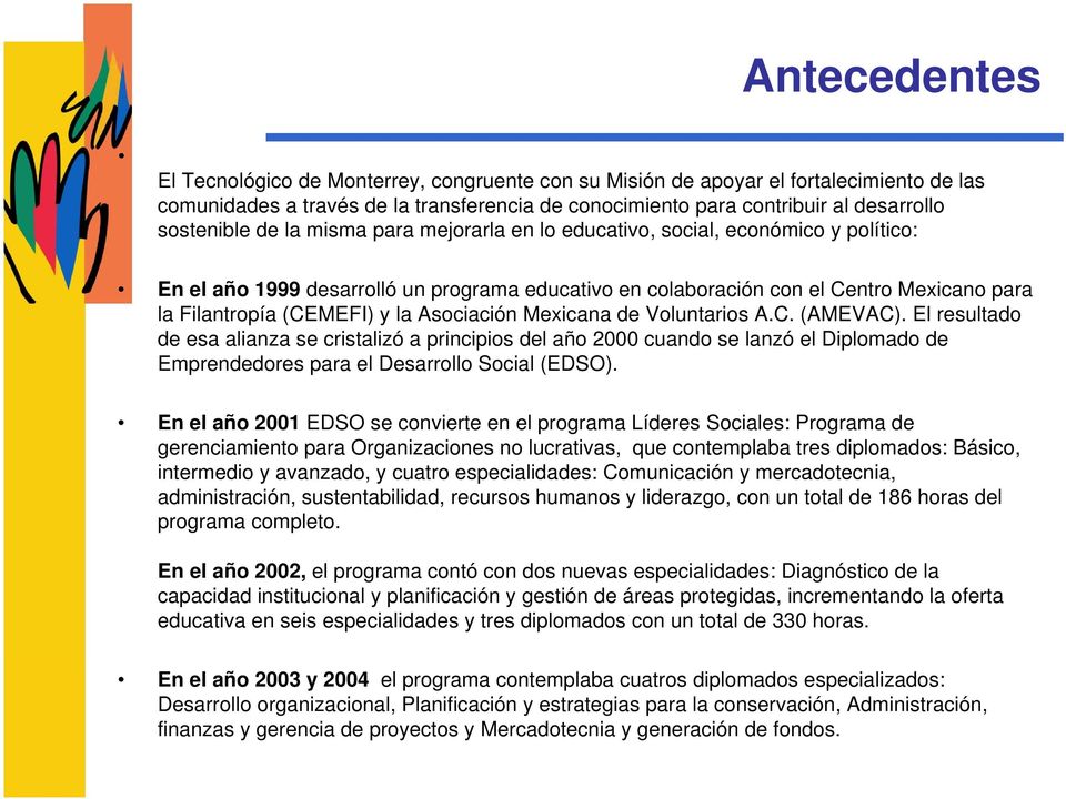 (CEMEFI) y la Asociación Mexicana de Voluntarios A.C. (AMEVAC).