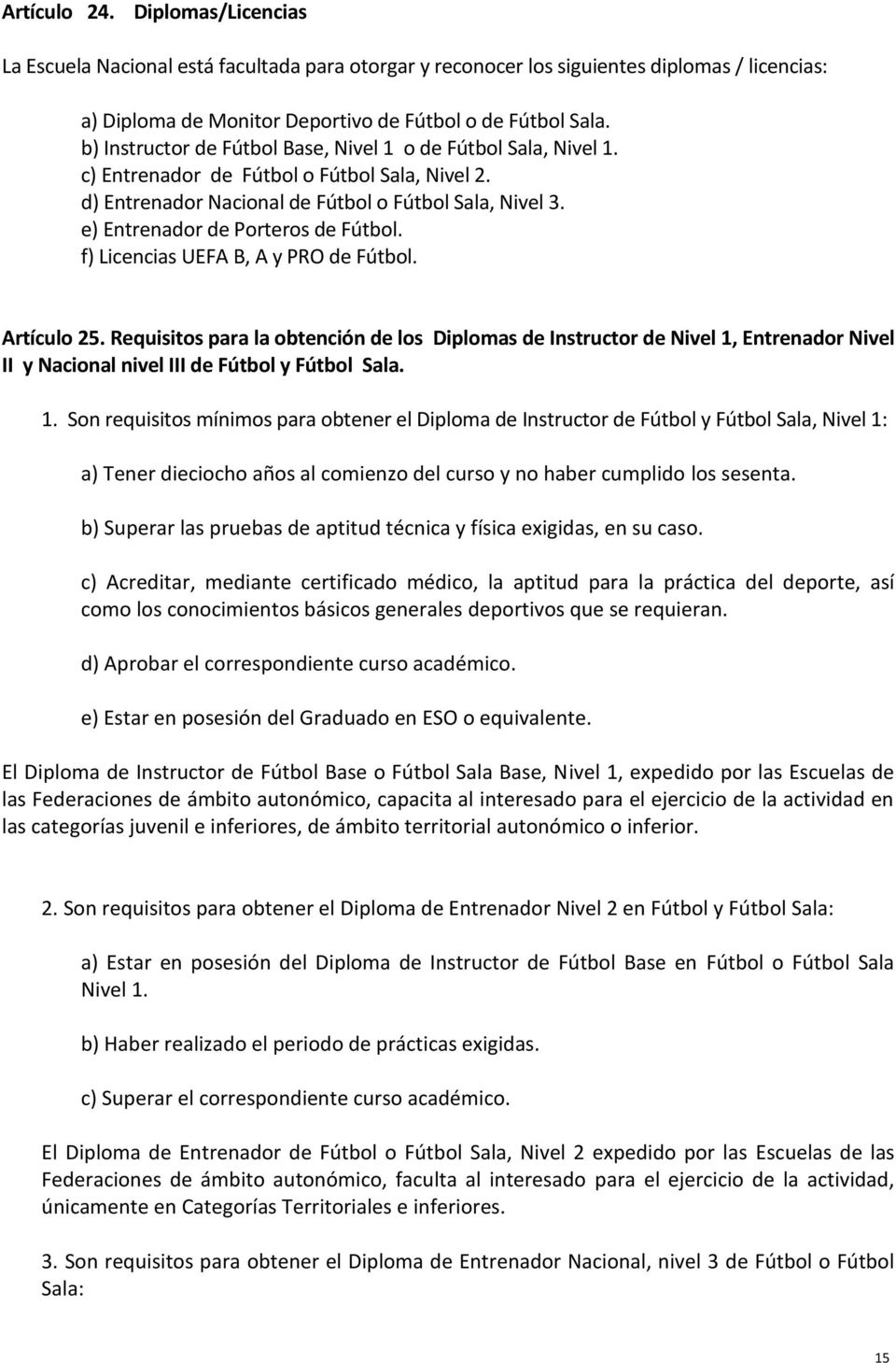 e) Entrenador de Porteros de Fútbol. f) Licencias UEFA B, A y PRO de Fútbol. Artículo 25.