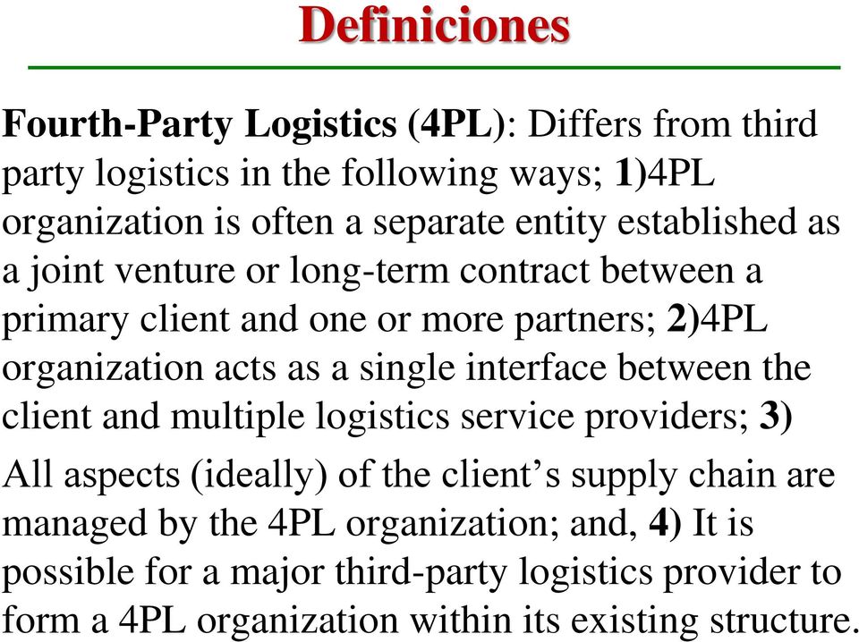single interface between the client and multiple logistics service providers; 3) All aspects (ideally) of the client s supply chain are