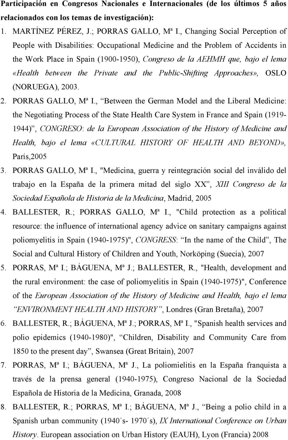 between the Private and the Public-Shifting Approaches», OSLO (NORUEGA), 2003. 2. PORRAS GALLO, Mª I.