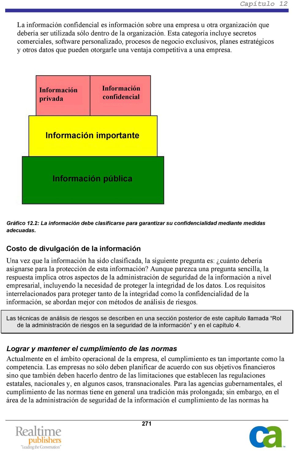 Información privada Información confidencial Información importante Información pública Gráfico 12.2: La información debe clasificarse para garantizar su confidencialidad mediante medidas adecuadas.