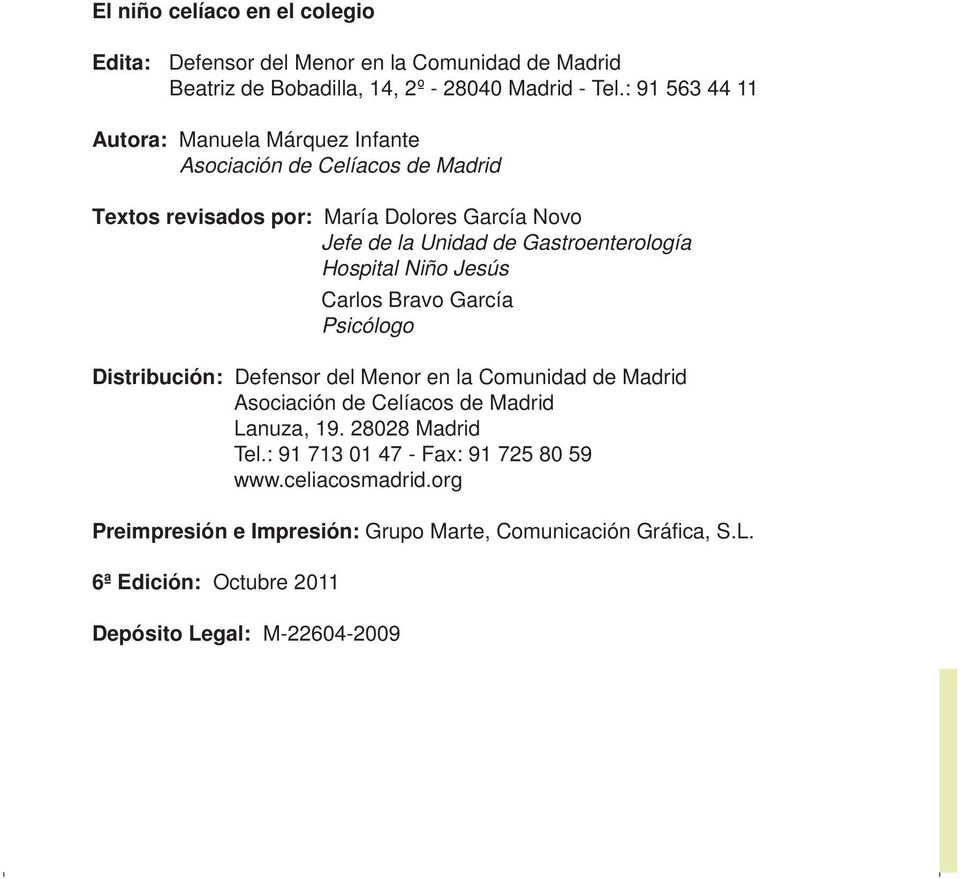 Gastroenterología Hospital Niño Jesús Carlos Bravo García Psicólogo Distribución: Defensor del Menor en la Comunidad de Madrid Asociación de Celíacos de Madrid
