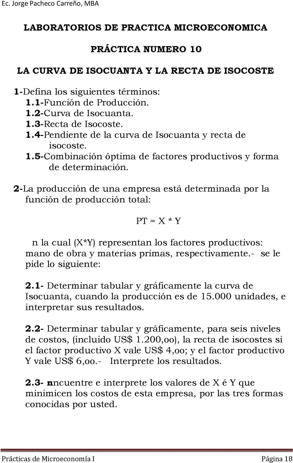 2-La producción de una empresa está determinada por la función de producción total: PT = X * Y n la cual (X*Y) representan los factores productivos: mano de obra y materias primas, respectivamente.