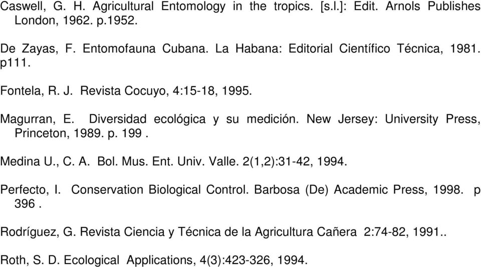 New Jersey: University Press, Princeton, 1989. p. 199. Medina U., C. A. Bol. Mus. Ent. Univ. Valle. 2(1,2):31-42, 1994. Perfecto, I.