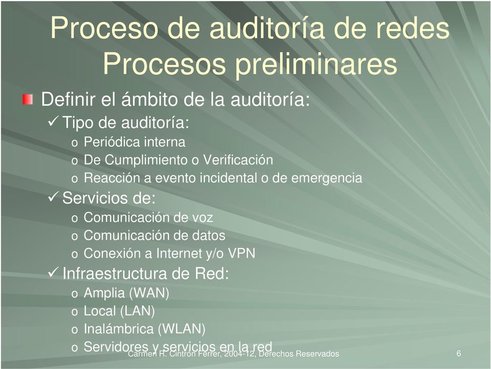 voz o Comunicación de datos o Conexión a Internet y/o VPN Infraestructura de Red: o Amplia (WAN) o Local